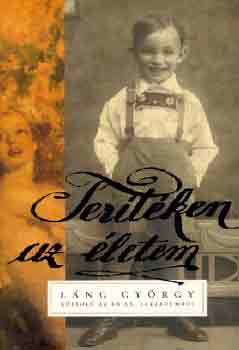 Láng György - Terítéken az életem - Kóstoló az én XX. századomból