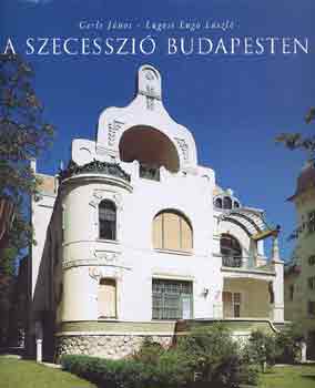 Gerle Jnos-Lugosi Lugo Lszl - A szecesszi Budapesten