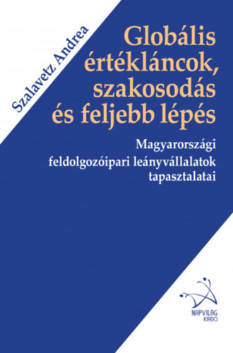 Szalavetz Andrea - Globális értékláncok, szakosodás és feljebb lépés