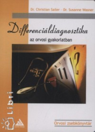 Dr. Sailer, Christian, Dr. Wasner, Susanne - Differenci�ldiagnosztika az orvosi gyakorlatban