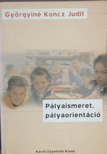 Györgyiné Koncz Judit - Pályaismeret, pályaorientáció