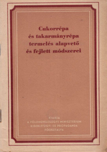 Seldmayr Kurt - Cukorrépa és takarmányrépa termelés alapvető és fejlett módszerei
