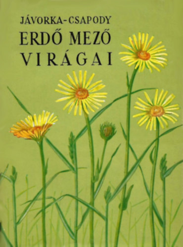 dr. Jvorka Sndor-dr. Csapody Vera, Murakzy Tams (szerk.) - Erd mez virgai (A magyar flra sznes kis atlasza) - Fggelk. Szlovkia, elssorban a Magas Ttra legfeltnbb virgai  negyedik, bvtett kiads