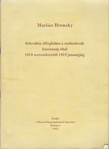 Mari�n Hronsky - Szlov�kia elfoglal�sa a csehszlov�k katonas�g �ltal 1918 nov-t�l 1919j