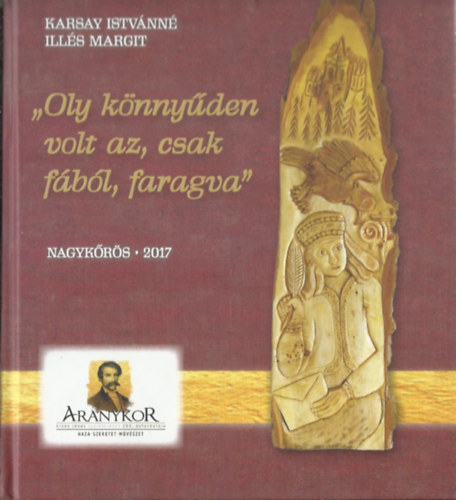 Karsay Istvnn Ills Margit - ,,Oly knnyden volt az, csak fbl, faragva"