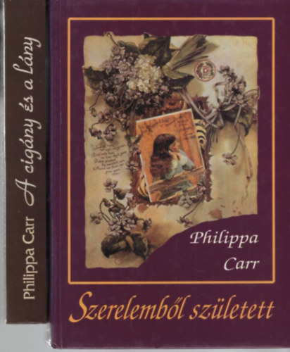 Philippa Carr - A cigány és a lány + Szerelemből született (2 kötet)