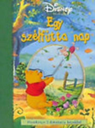 A. A. Milne; E. H. Shepard - Egy szélfútta nap - Mesekönyv 3 dimenziós képekkel (Disney Micimackó)