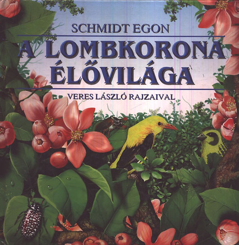 Schmidt Egon - A lombkorona élővilága