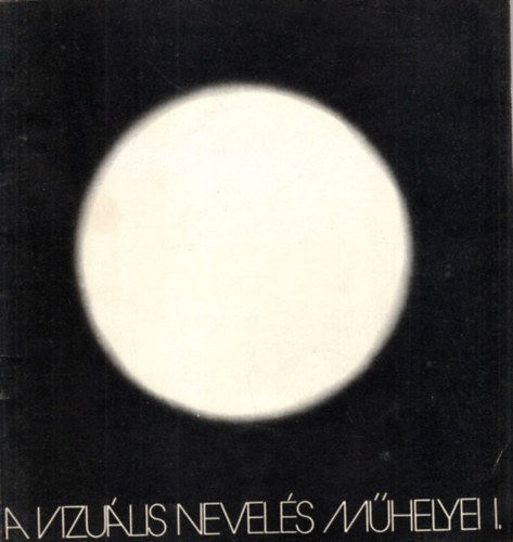 Dobrik Istvn, Kamars Jen, Valent Ede (terv.) - A vizulis nevels mhelyei I. Miskolc 1978 (Herman Ott Mzeum Kptra)