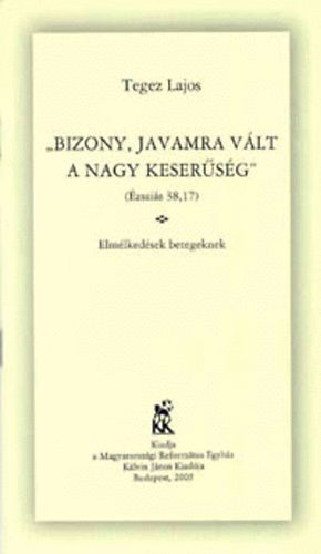Tegez Lajos - Bizony, javamra vált a nagy keserűség
