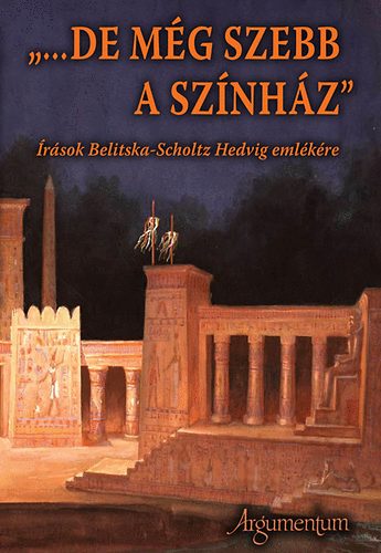 Somorjai Olga (szerk.) - ...de mg szebb a sznhz - rsok Belitska-Scholtz Hedvig emlkre