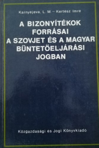 Karnyejeva L. M., Kertsz Imre - A bizonytkok forrsai a szovjet s a magyar bnteteljrsi jogban