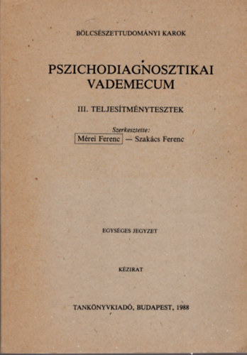 M�rei Ferenc; Szak�cs Ferenc - Pszichodiagnosztikai vademecum - III. Teljes�tm�nytesztek