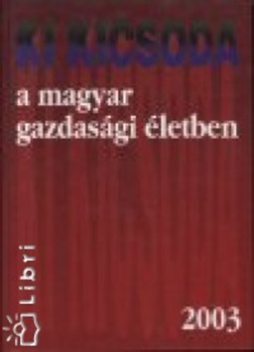 Kupa Mih�ly Dr. (szerk.) - Ki kicsoda a magyar gazdas�gi �letben 2003