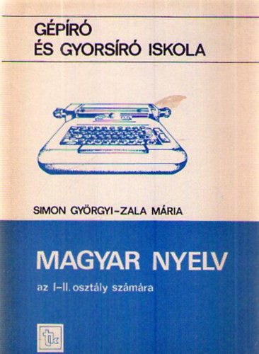 Dr. Simon Gyrgyi, Zala Mria - Magyar nyelv a gpr s gyorsr iskola I. s II. osztlya szmra