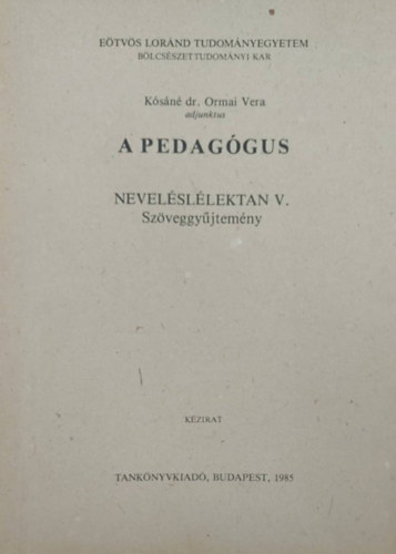 Ksn dr. Ormai Vera - A pedaggus - Nevelsllektan V. - szveggyjtemny