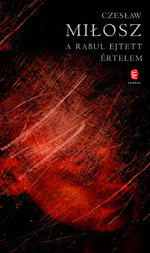 Czeslaw Milosz - A rabul ejtett értelem