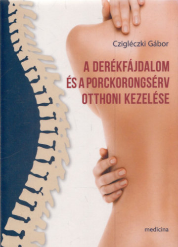 Cziglczki Gbor - A derkfjdalom s a porckorongsrv otthoni kezelse