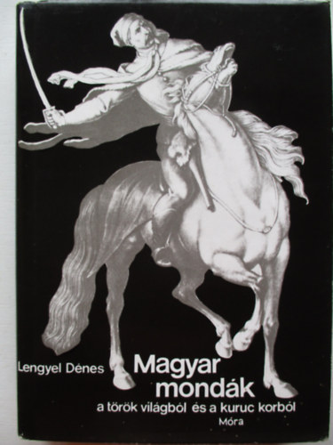 Lengyel Dnes - Magyar mondk a trk vilgbl s a kuruc korbl