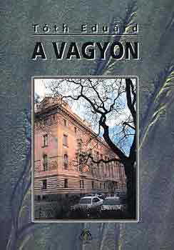 Tóth Eduárd - A vagyon (új utakon az általános szociológia I.)