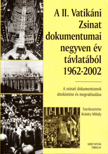 Kránitz Mihály (szerk.) - A II. Vatikáni Zsinat dokumentumai negyven év távlatából 1962-2002 (A zsinati dokumentumok áttekintése és megvalósulása)
