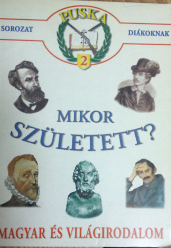 Mikor szletett? Magyar- s vilgirodalom. Puska 2.