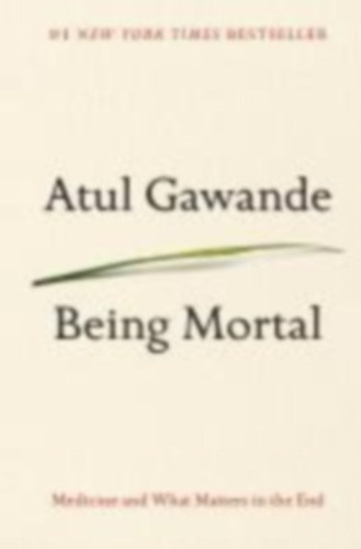 Atul Gawande - Being Mortal - Medicine and What Matters in the End