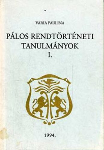 Sarbak Gábor (szerk.) - Pálos rendtörténeti tanulmányok I.