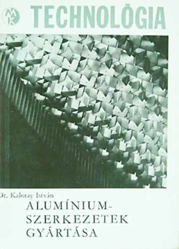 Dr. Kalotay István - Aluminiumszerkezetek gyártása
