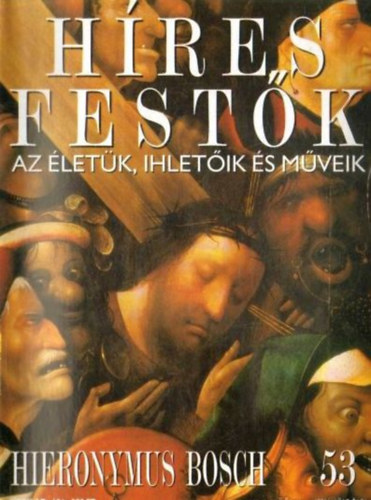 Stephen Rose (szerk.) - Hres festk (Az letk, ihletik s mveik) 53. szm - Hieronymus Bosch