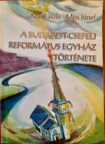 gai Lszl, Miss Jzsef - A Budapest- csepeli reformtus egyhz trtnete