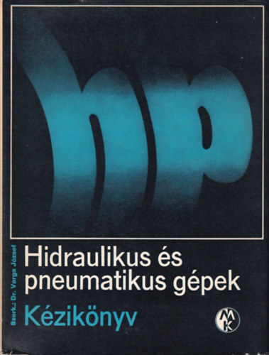 Dr. Varga József - Hidraulikus és pneumatikus gépek (Kézikönyv)
