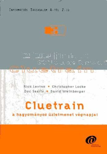 Levine, Locke, Searis, Weinberger - Cluetrain - A hagyom�nyos �zletmenet v�gnapjai