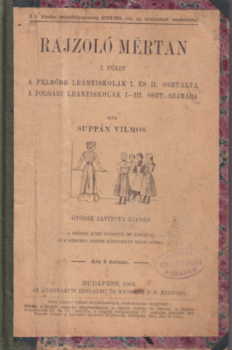 Suppn Vilmos - Rajzol mrtan I. fzet  - A felsbb lenyiskolk I. s II. osztlya, A polgri lenyiskolk I-III. oszt. szmra