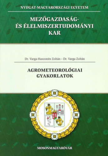 Dr. Varga-Haszonits Zoltn, Dr. Varga Zoltn - Agrometeorolgiai gyakorlatok