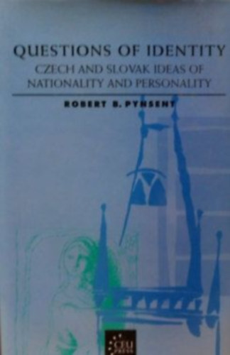 Robert B. Pynsent - Questions of Identity - Czech and Slovak ideas of nationality and personality - Az identits krdsei - Cseh s Szlovk eszmk a nemzetisgrl s a szemlyisgrl - Angol nyelv