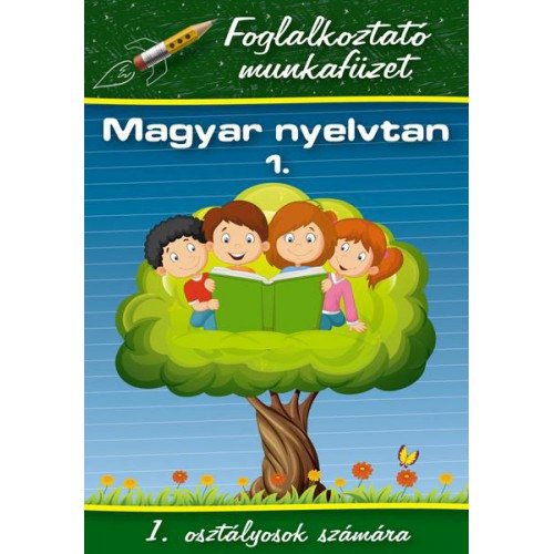 Magyar Lszl - Magyar nyelvtan 1. - Foglalkoztat munkafzet 1. osztlyosok szmra