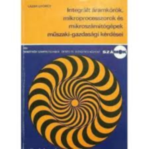L�z�r Gy�rgy - Integr�lt �ramk�r�k, mikroprocesszorok �s mikrosz�m�t�g�pek m�szaki-gazdas�gi k�rd�sei