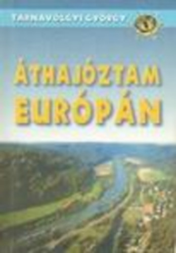 Tarnavölgyi György - Áthajóztam Európán