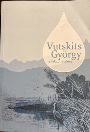 S�ndor Anna, Vutskits Gy�rgy - Vutskits Gy�rgy, a Balaton tud�sa - tudom�nyos �s ismeretterjeszt� dolgozatai - Hal�szati �s horg�szati t�rt�neti f�zetek 2.