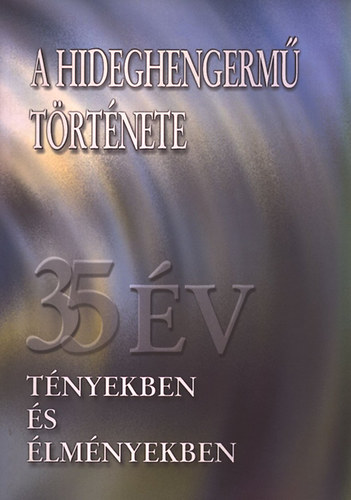 Andrs Istvn dr. (szerk.) - A hideghengerm trtnete (35 v tnyekben s lmnyekben)