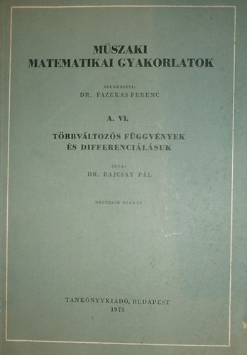 Dr. Bajcsay Pl - Mszaki matematikai gyakorlatok A. VI. (Tbbvltozs fggvnyek s differencilsuk)