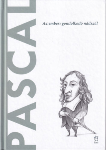Gonzalo Munoz Barallobre - Pascal - Az ember: gondolkod� n�dsz�l (A vil�g filoz�fusai)