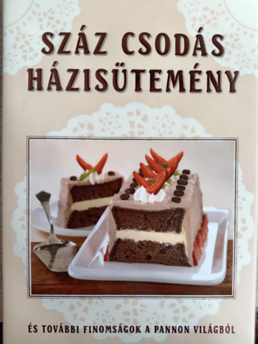 Liptai Zoltn, Gspr Katalin (Szerk.) - Szz csods hzistemny - s tovbbi finomsgok a pannon vilgbl (Rejtzkd rtkek nyomban)