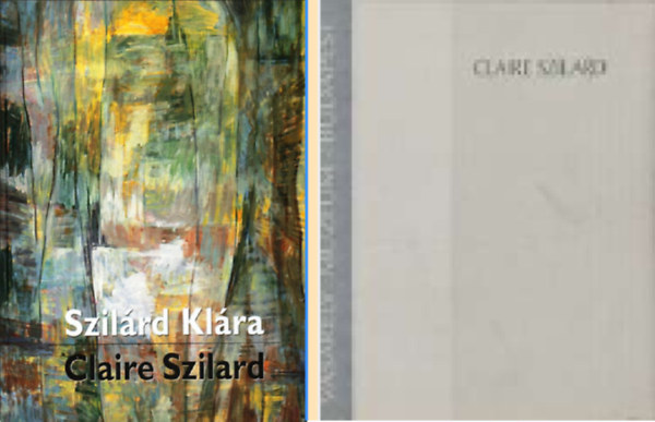 Pierre Brisset, Szilrd Klra - Szilrd Klra / Claire Szilard Dediklt album + Claire Szilard VASARELY MZEUM, BUDAPEST 1995. JNIUS 22-JLIUS 23./KILLTSI KATALGUS ( 2 ktet )