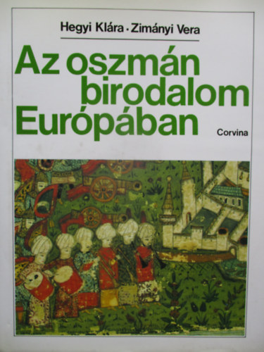Hegyi Kl�ra; Zim�nyi Vera - Az oszm�n birodalom Eur�p�ban
