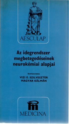 Vizi E. Szilveszter (szerk.), Magyar Klmn (szerk.), Arat Mihly, Bnki M. Csaba, Baraczka Krisztina, Csanda Endre - Az idegrendszer megbetegedseinek neurokmiai alapjai