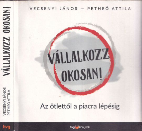 Vecsenyi Jnos, Pethe Attila - Vllalkozz okosan! - Az tlettl a piacra lpsig - tdolgozott kiads!
