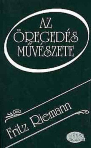 Fritz Riemann, Ford.: Bodrog Mikls - Az regeds mvszete (Llek kontroll)