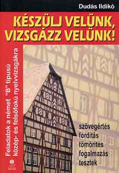 Duds Ildik - Kszlj velnk, vizsgzz velnk! (nmet "B" tpus nyelvvizsga)